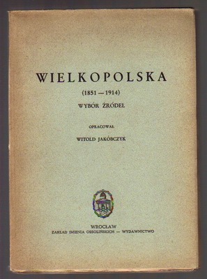 Wielkopolska  1851-1914. Wybór źródeł