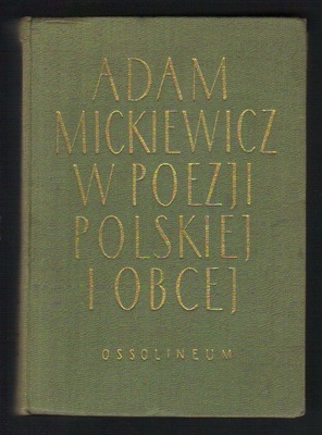 Adam Mickiewicz w poezji polskiej i obcej 1818-1855-1955. Antologia