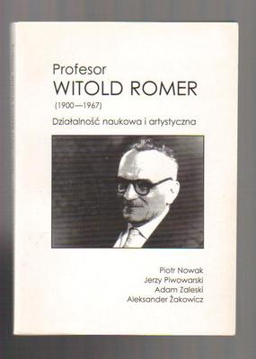 Profesor Witold Romer (1900-1967) Działalność naukowa i artystyczna