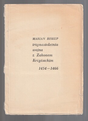 Mapy. Trzynastoletnia wojna z Zakonem Krzyżackim 1454-1466