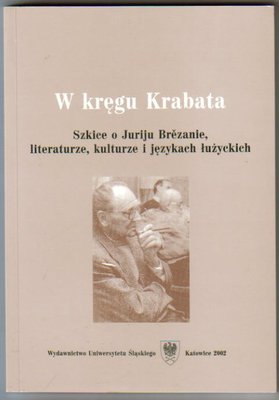 W kręgu Krabata.Szkice o Juriju Brezanie,literaturze,kulturze i językach łużyckich