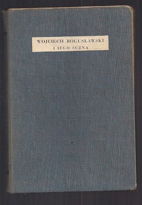 Wojciech Bogusławski i jego scena.Zarys biograficzny