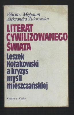 Literat cywilizowanego świata.Leszek Kołakowski a kryzys myśli mieszczańskiej...