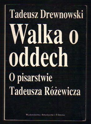 Walka o oddech. O pisarstwie Tadeusza Różewicza..