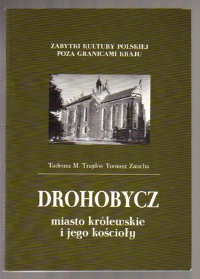 Drohobycz. Miasto królewskie i jego kościoły