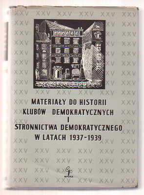 Materiały do historii Klubów Demokratycznych i Stronnictwa Demokratycznego w latach 1937-1939..część 2
