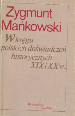 W kręgu polskich doświadczeń historycznych XIX i XX wieku
