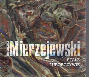 Andrzej Mierzejewski  Stale i uporczywie  Katalog