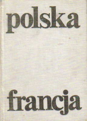 Polska-Francja. Dziesięć wieków związków politycznych, kulturalnych i gospodarczych