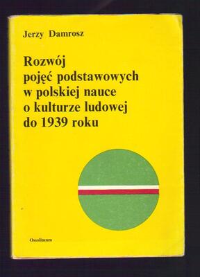 Rozwój pojęć podstawowych w polskiej nauce o kulturze ludowej do 1939 roku...