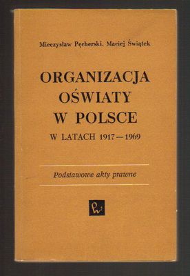 Organizacja oświaty w Polsce w latach 1917-1969.Podstawowe akty prawne