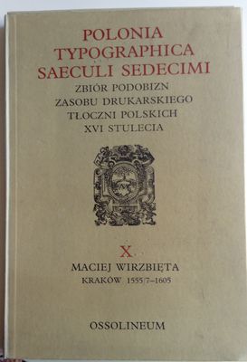 Polonia typographica saeculi sedecimi...Zbiór X  Maciej Wirzbięta