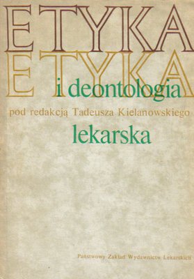 Etyka i deontologia lekarska..red. T.Kielanowski