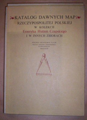 Katalog dawnych map Rzeczypospolitej Polskiej w kolekcji E.Hutten Czapskiego..tom I,mapy z XV-XVI w