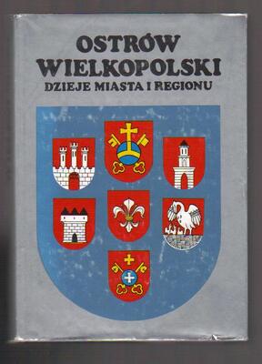 Ostrów Wielkopolski. dzieje miasta i regionu