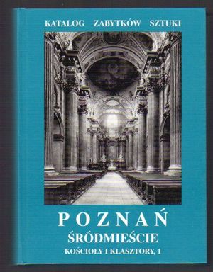 Katalog Zabytków Sztuki. Miasto Poznań. Śródmieście. Kościoły i klasztory, 1