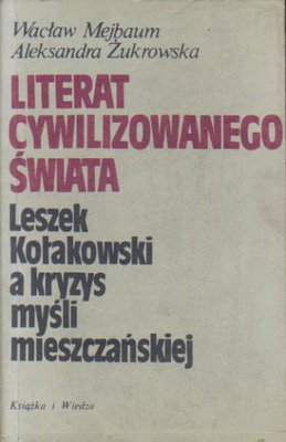 Literat cywilizowanego świata.Leszek Kołakowski a kryzys myśli mieszczańskiej