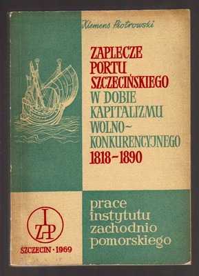 Zaplecze portu szczecińskiego w dobie kapitalizmu wolnokonkurencyjnego 1818-1890