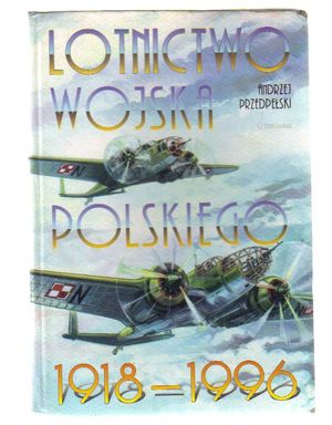 Lotnictwo Wojska Polskiego 1918-1996. Zarys historii