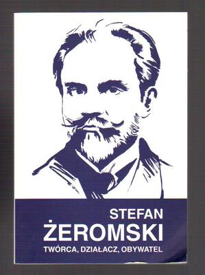 Stefan Żeromski twórca, działacz, obywatel