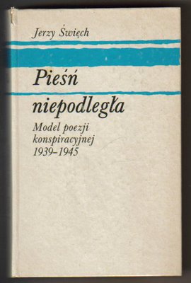 Pieśń niepodległa.Model poezji konspiracyjnej 1939-1945