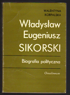 Władysław Eugeniusz Sikorski.Biografia polityczna