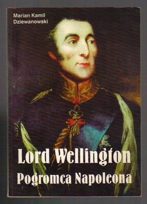 Lord Wellington Pogromca Napoleona