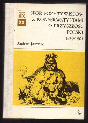 Spór pozytywistów z konserwatystami o przyszłość Polski 1870 - 1903