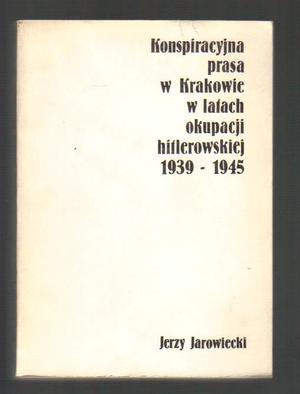 Konspiracyjna prasa w Krakowie w latach okupacji hitlerowskiej 1939-1945