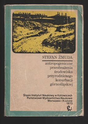 Antropogeniczne przeobrażenia środowiska przyrodniczego konurbacji górnośląskiej