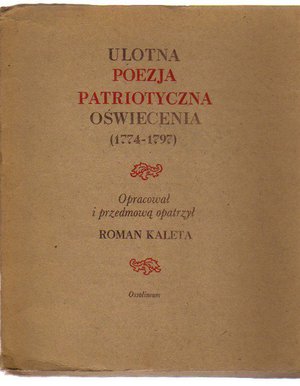 Ulotna poezja patriotyczna Oświecenia 1774-1797..reprint..teczka