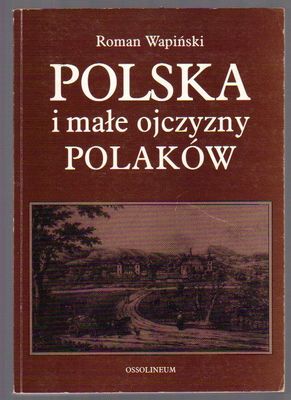 Polska i małe ojczyzny Polaków