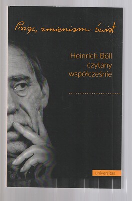 Pisząc zmieniam świat...Heinrich Boll czytany współczesśnie