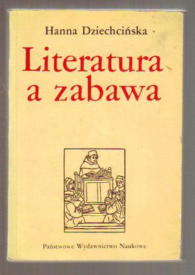 Literatura a zabawa.Z dziejów kultury literackiej w dawnej Polsce