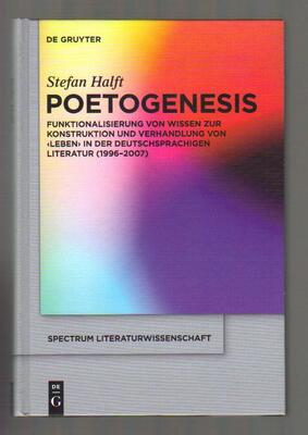 Poetogenesis Funktionalisierung von Wissen zur Konstruktion und Verhandlung von `Leben` in der deutschsprachigen Literatur (1996-2007)
