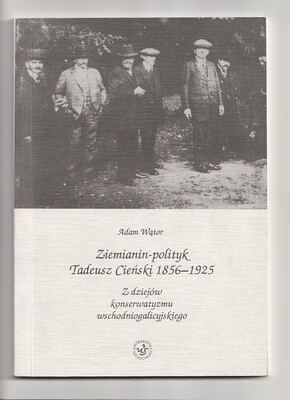 Ziemianin-polityk Tadeusz Cieński 1856-1925