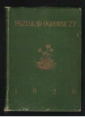 Przegląd ogrodniczy. Sadownictwo - warzywnictwo - kwiaciarstwo Rocznik IX   nr 1 - 12  1926