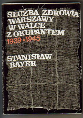 Służba zdrowia Warszawy w walce z okupantem 1939-1945