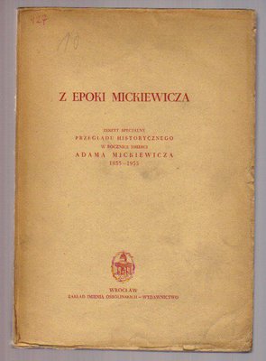 Z epoki Mickiewicza.Zeszyt specjalny Przeglądu Historycznego