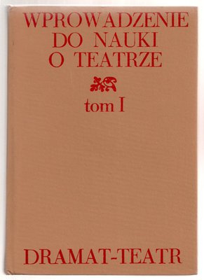 Wprowadzenie do nauki o teatrze..tom 1..Dramat-Teatr