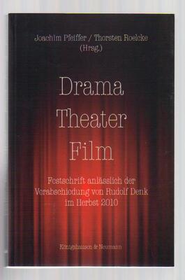 Drama - Theater - Film: Festschrift anlasslich der Verabschiedung von Rudolf Denk im Herbst 2010