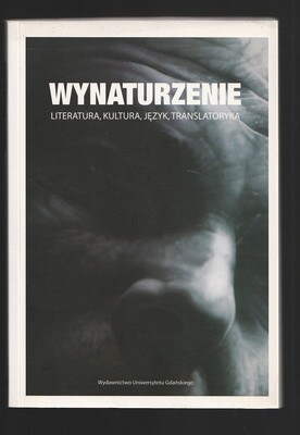 Wynaturzenie. Literatura, kultura, język, translatorka