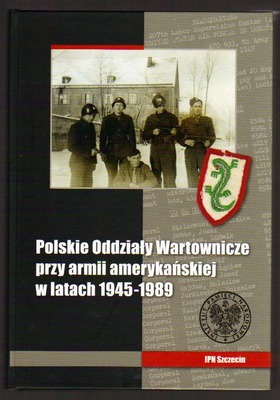 Polskie Oddziały Wartownicze przy armii amerykańskiej w latach 1945 - 1989