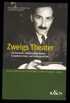 Zweigs Theater: Der Dramatiker Stefan Zweig im Kontext europaischer Kultur- und Theatergeschichte