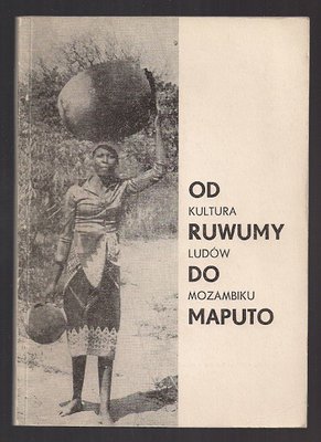 Od Ruwumy do Maputo.Kultura ludów Mozambiku..katalog wystawy