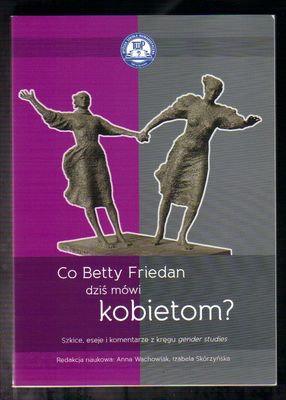 Co Betty Friedan dziś mówi kobietom ?