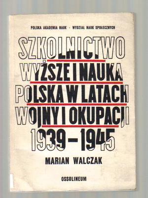 Szkolnictwo wyższe i nauka polska w latach wojny i okupacji 1939-1945