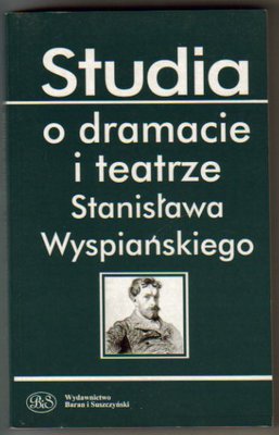 Studia o dramacie i teatrze Stanisława Wyspiańskiego