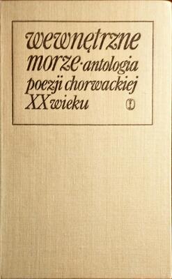 Wewnętrzne morze. Antologia poezji chorwackiej XX wieku
