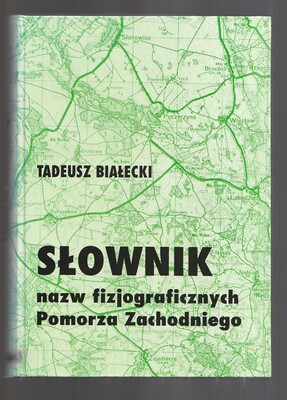 Słownik nazw fizjograficznych Pomorza Zachodniego....